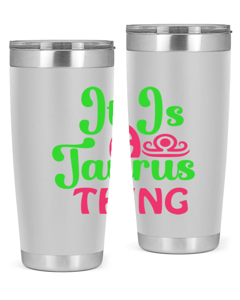 It is a taurus thing 259#- zodiac- Tumbler