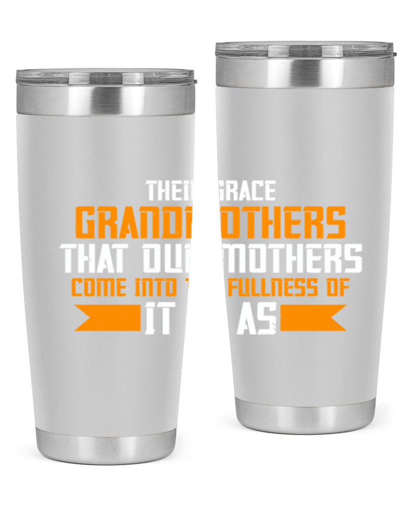 It is as grandmothers that our mothers 66#- grandma - nana- Tumbler