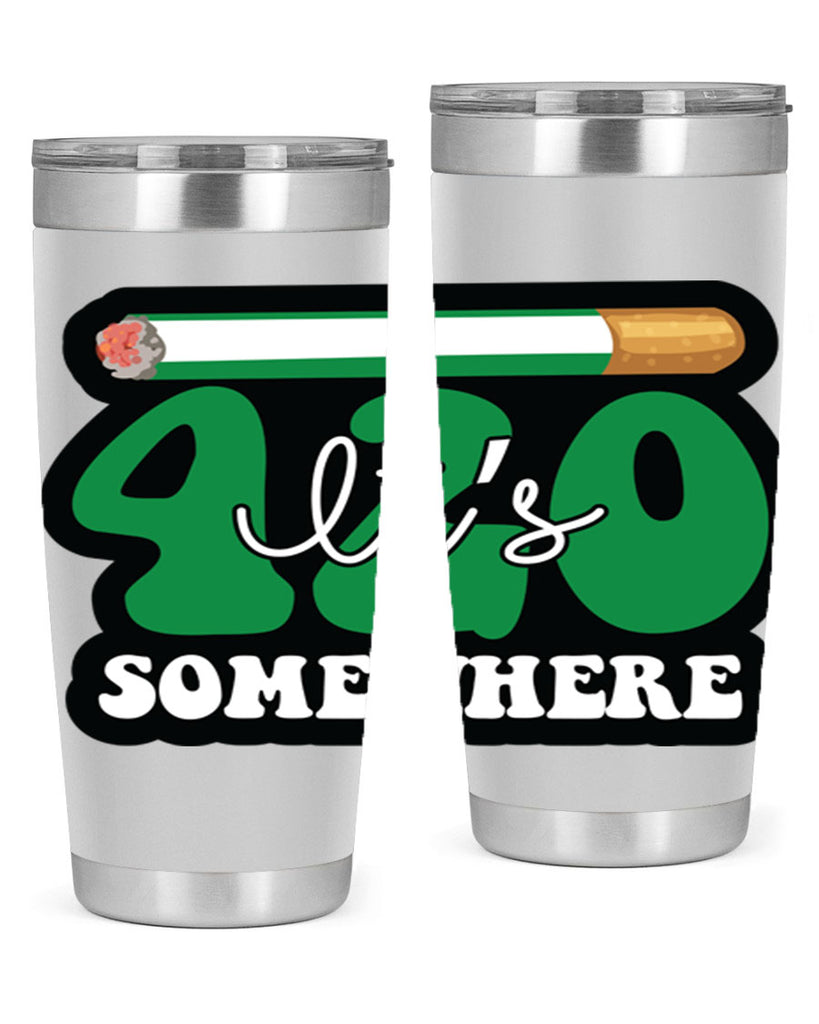 Its 420 somewhere 158#- marijuana- Tumbler