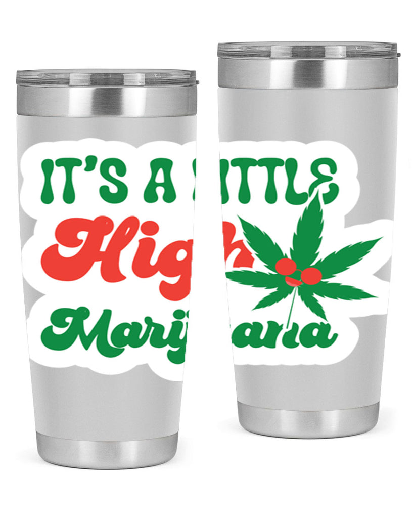 Its A Little High Marijuana 161#- marijuana- Tumbler