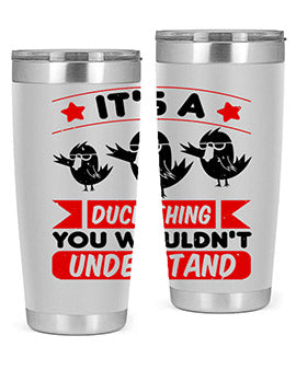 Its a Duck Thing You Wouldnt Understand Style 35#- duck- Tumbler