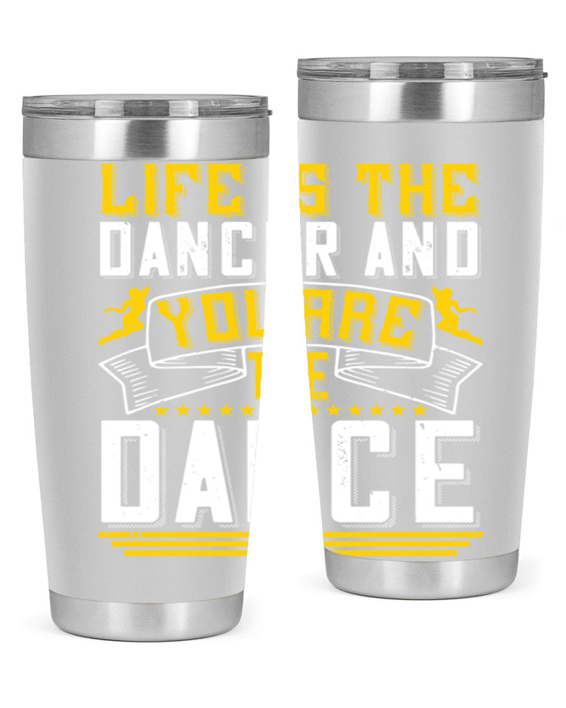 Life is the dancer and you are the dance26#- dance- Tumbler