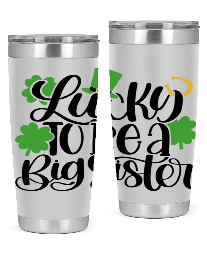 Lucky To Be A Big Sister Style 51#- St Patricks Day- Tumbler