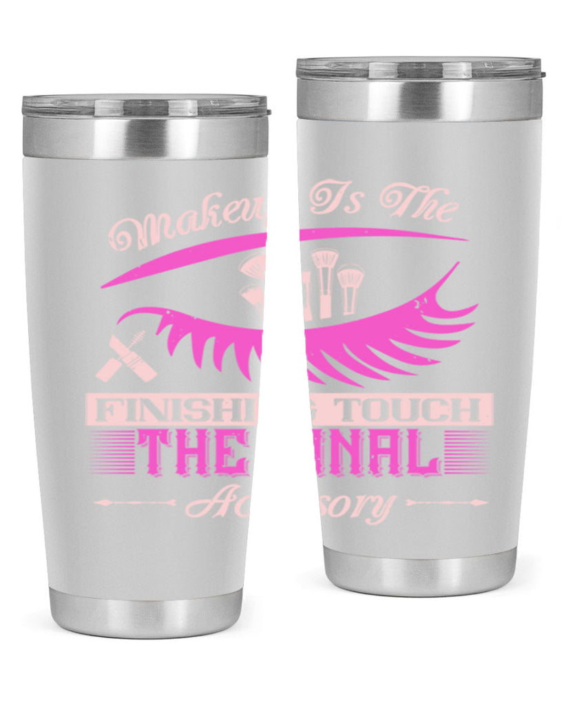 Makeup is the finishing touch the final accessory Style 192#- make up- Tumbler