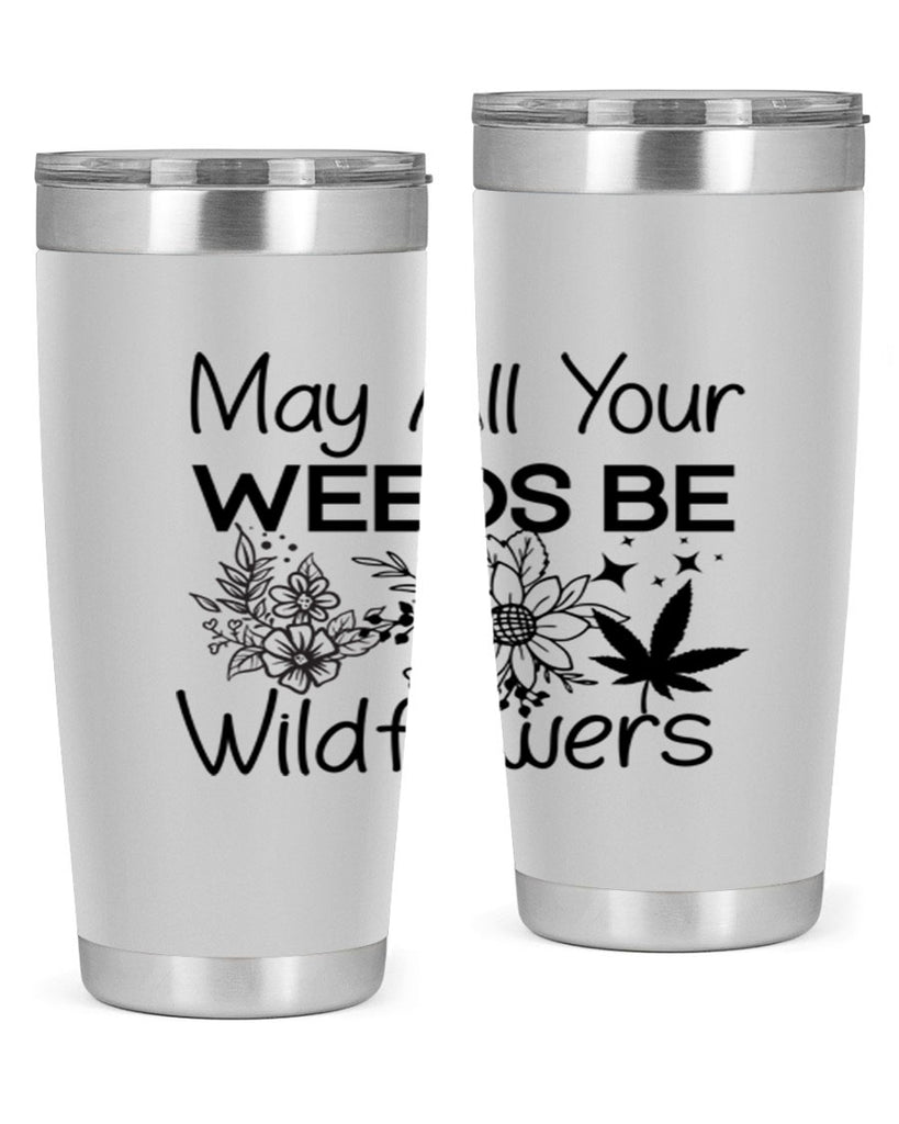 May All Your Weeds be Wildflowers 210#- marijuana- Tumbler