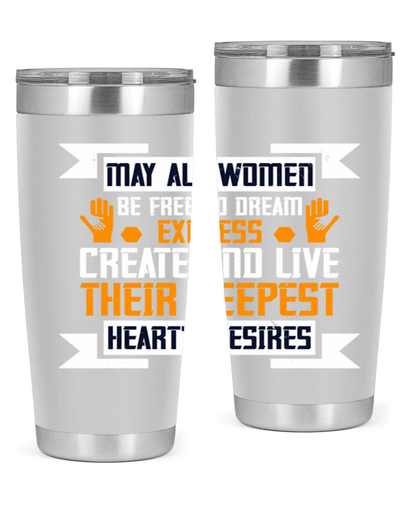 May all women be free to dream express create and live their deepest hearts desires Style 51#- womens day- Tumbler