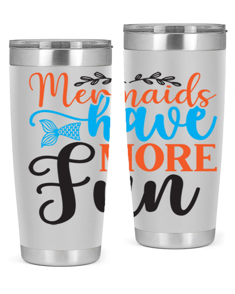 Mermaids Have More Fun 491#- mermaid- Tumbler