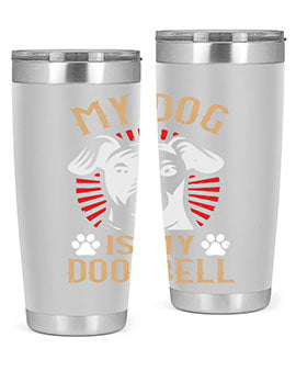 My Dog Is My Doorbell Style 157#- dog- Tumbler