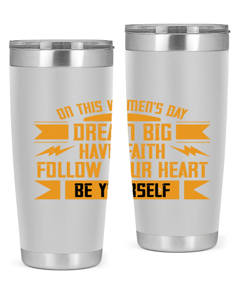 On this Womens Daydream big have faith Style 97#- womens day- Tumbler