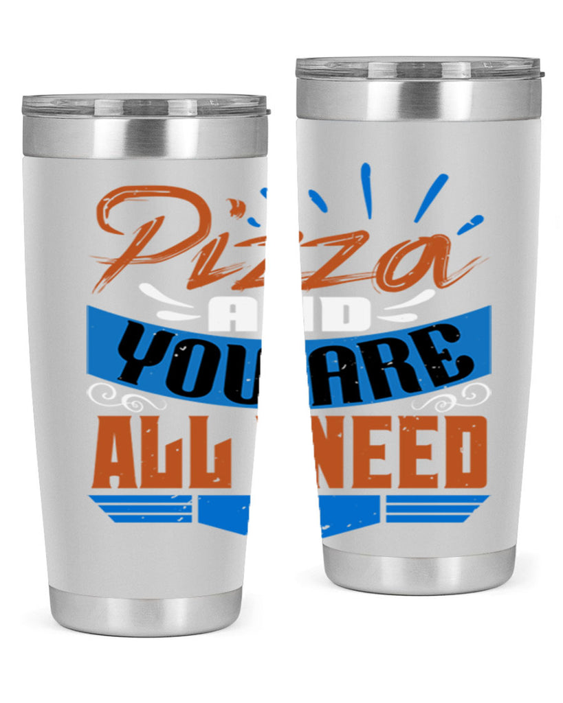 Pizza and you are all I need Style 70#- Best Friend- Tumbler