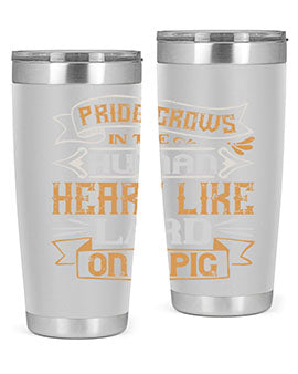 Pride grows in the human heart like lard on a pig Style 34#- pig- Tumbler