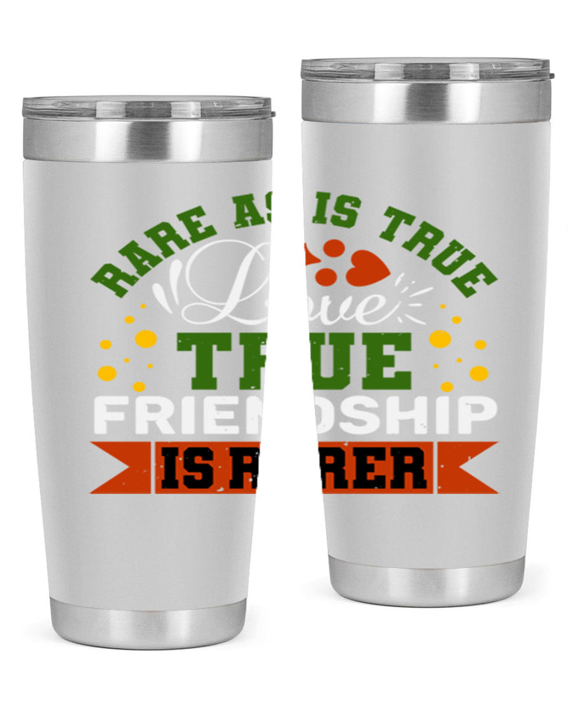 Rare as is true love true friendship is rarer Style 64#- Best Friend- Tumbler