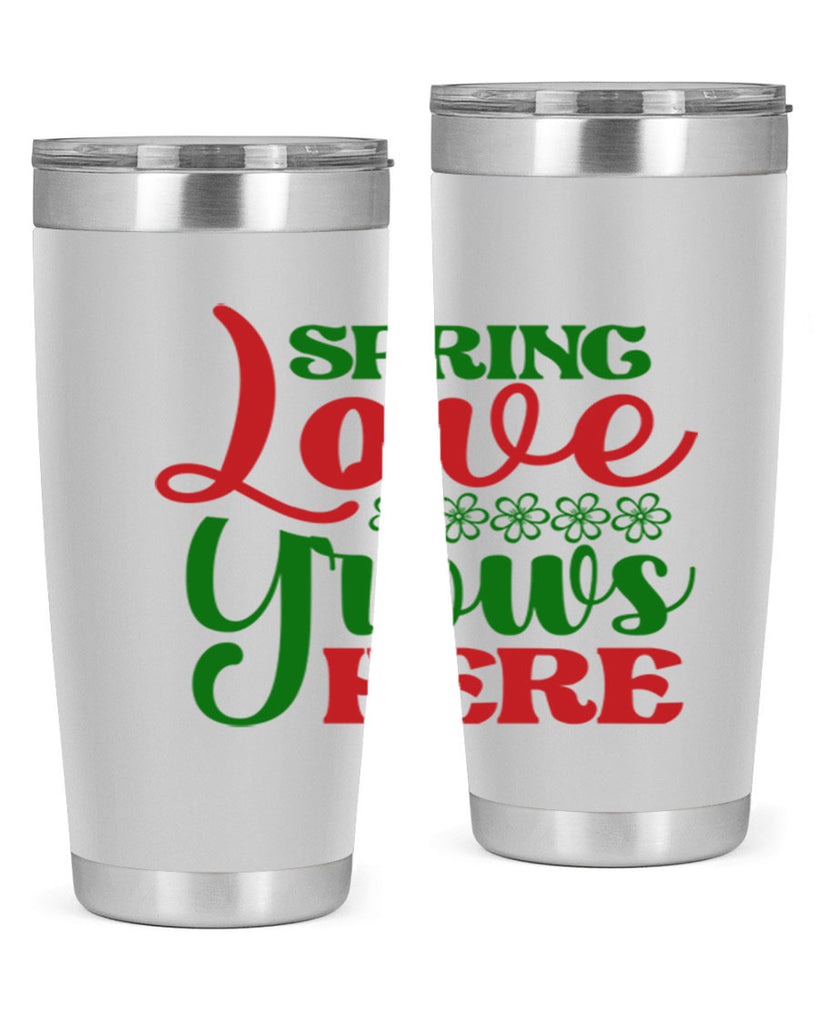 Spring Love Grows Here 512#- spring- Tumbler
