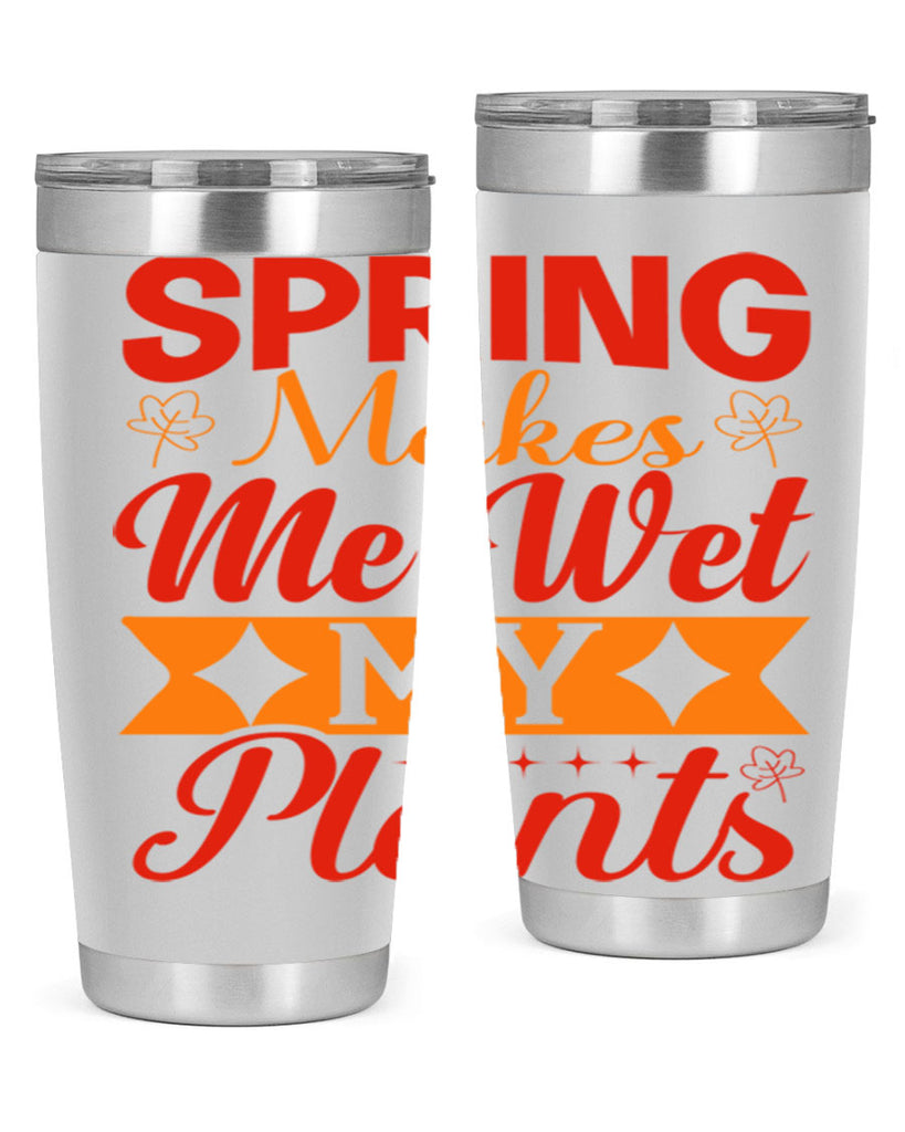 Spring makes me wet my plants 471#- spring- Tumbler
