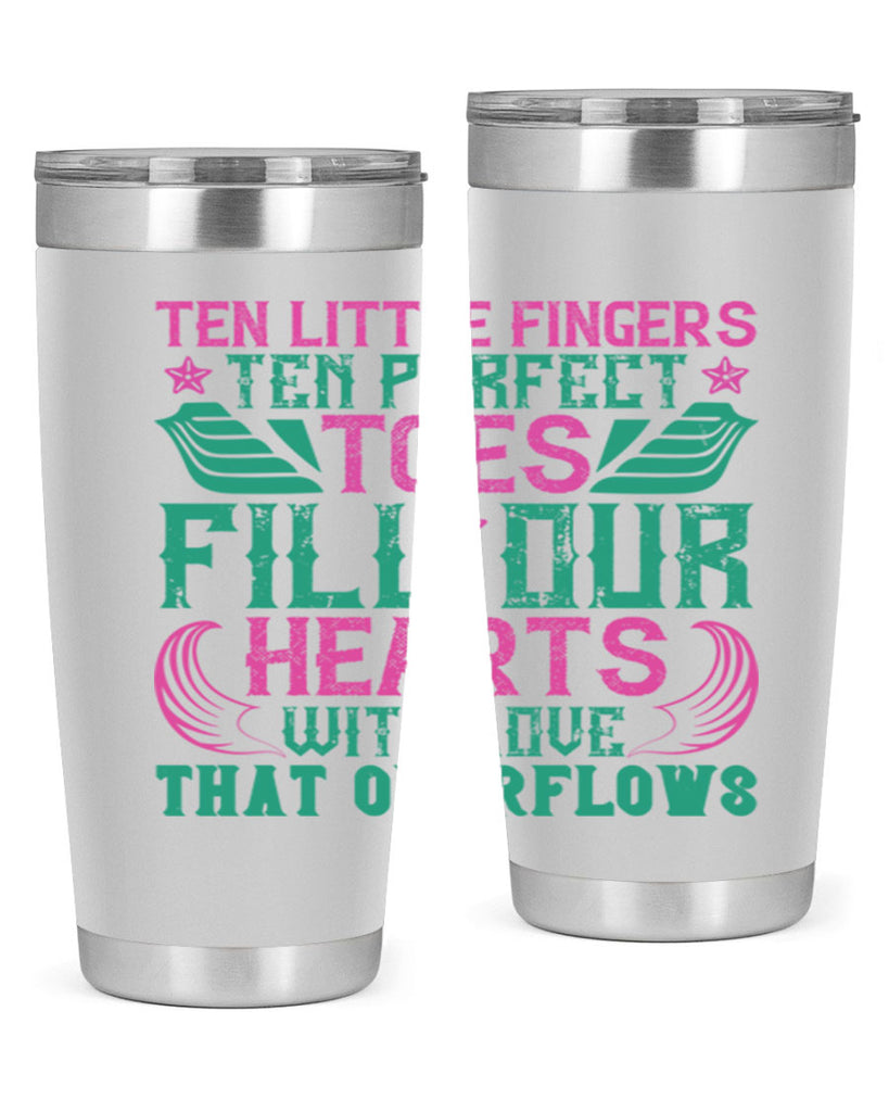 Ten little fingers ten perfect toes fill our hearts with love that overflows Style 8#- baby- tumbler