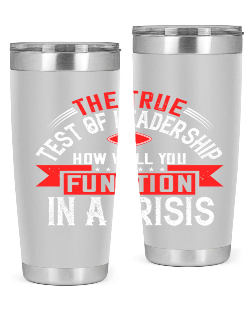 The True Test Of Leadership Is How Well You Function In A Crisis Style 15#- motivation- Tumbler