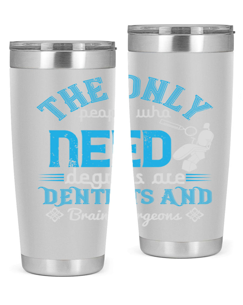 The only peple who need Style 14#- dentist- tumbler