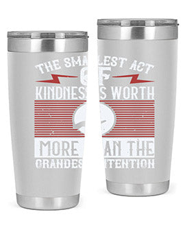 The smallest act of kindness is worth more than the grandest intention Style 22#- volunteer- Tumbler