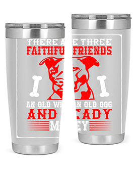 There are three faithful friends an old wife an old dog and ready money Style 146#- dog- Tumbler