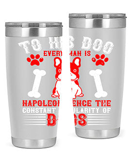 To his dog every man is Napoleon hence the constant popularity of dogs Style 144#- dog- Tumbler