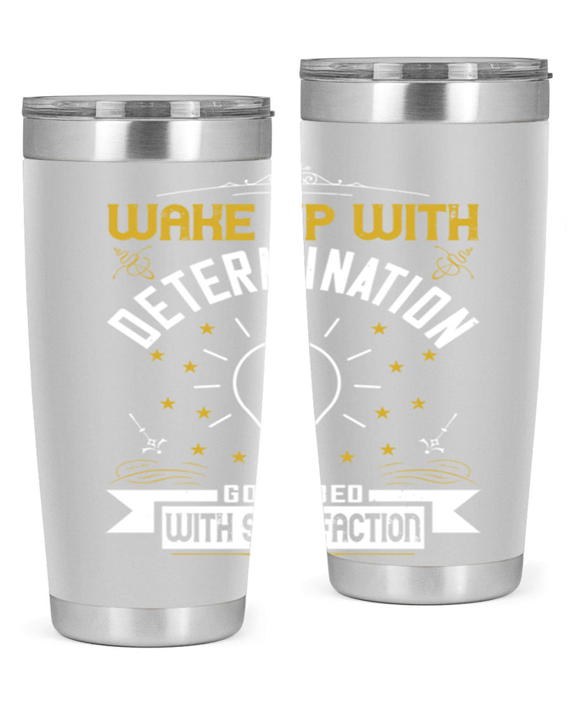 Wake up with determination Go to bed with satisfaction Style 7#- motivation- Tumbler