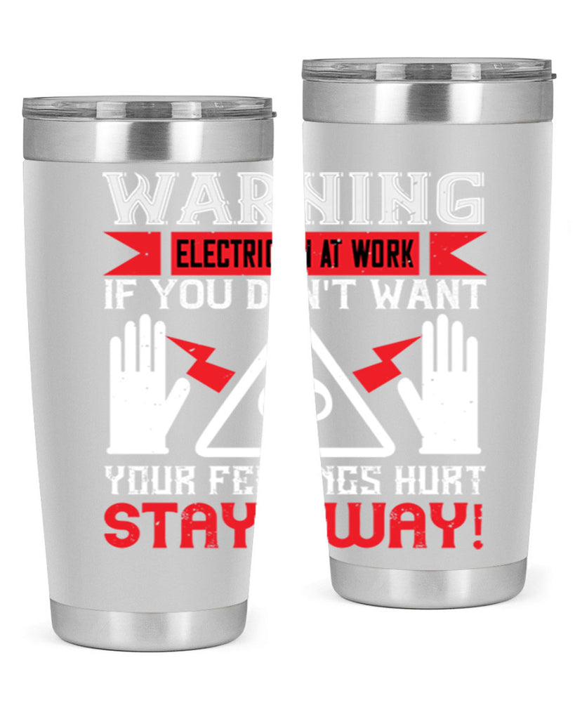 Warning electrician at work if you dont want your feelings hurt stay away Style 5#- electrician- tumbler