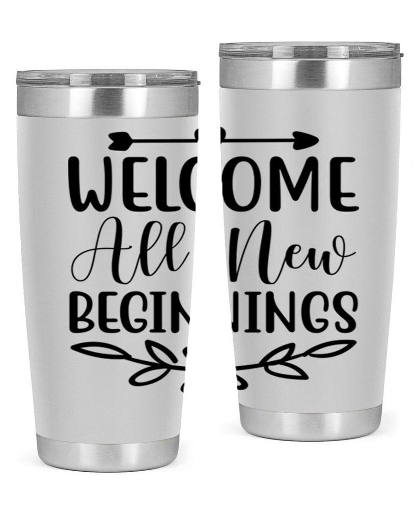 Welcome All New Beginnings 563#- spring- Tumbler