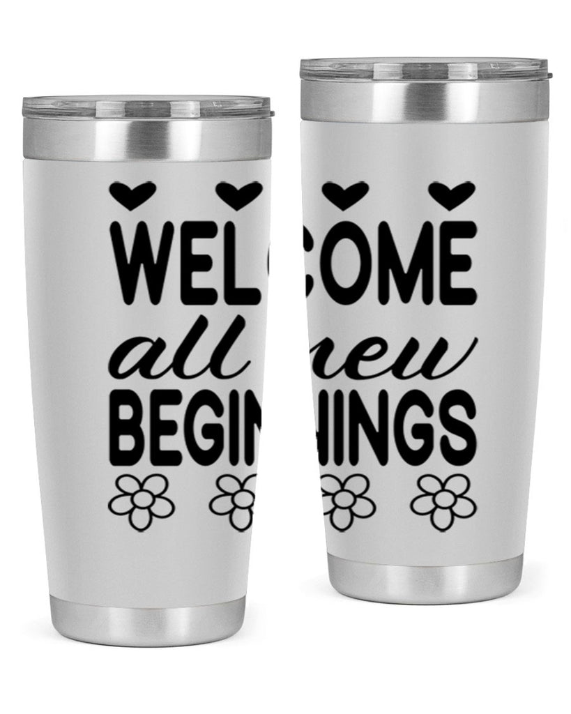 Welcome all new beginnings  593#- spring- Tumbler