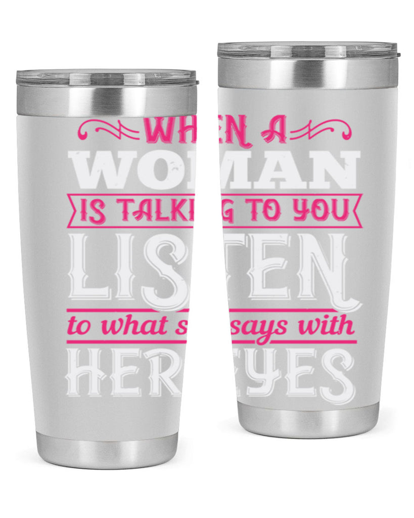 When a woman is talking to you listen to what she says with her eyes Style 18#- aunt- Tumbler