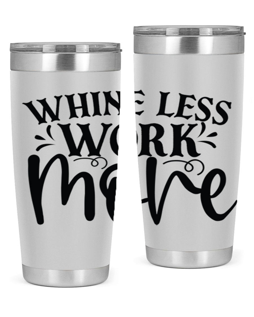 Whine less work more Style 64#- motivation- Tumbler