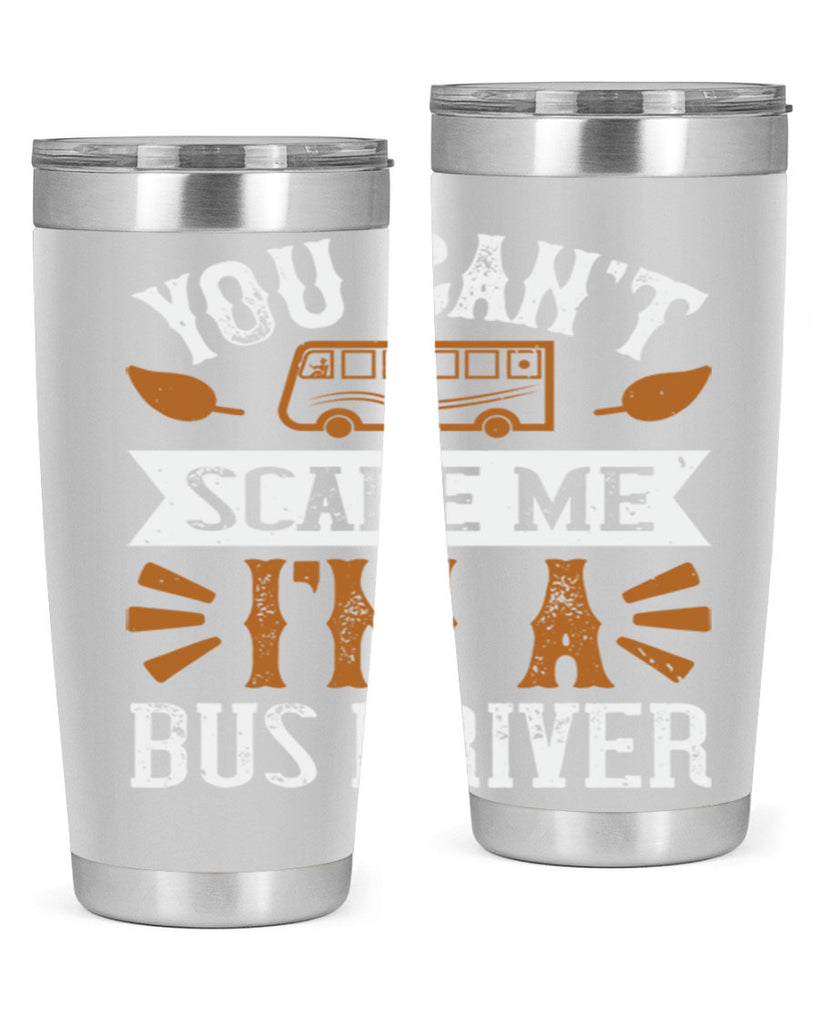 YOU CANT SCARE ME IM A BUS DRIVERR Style 1#- bus driver- tumbler