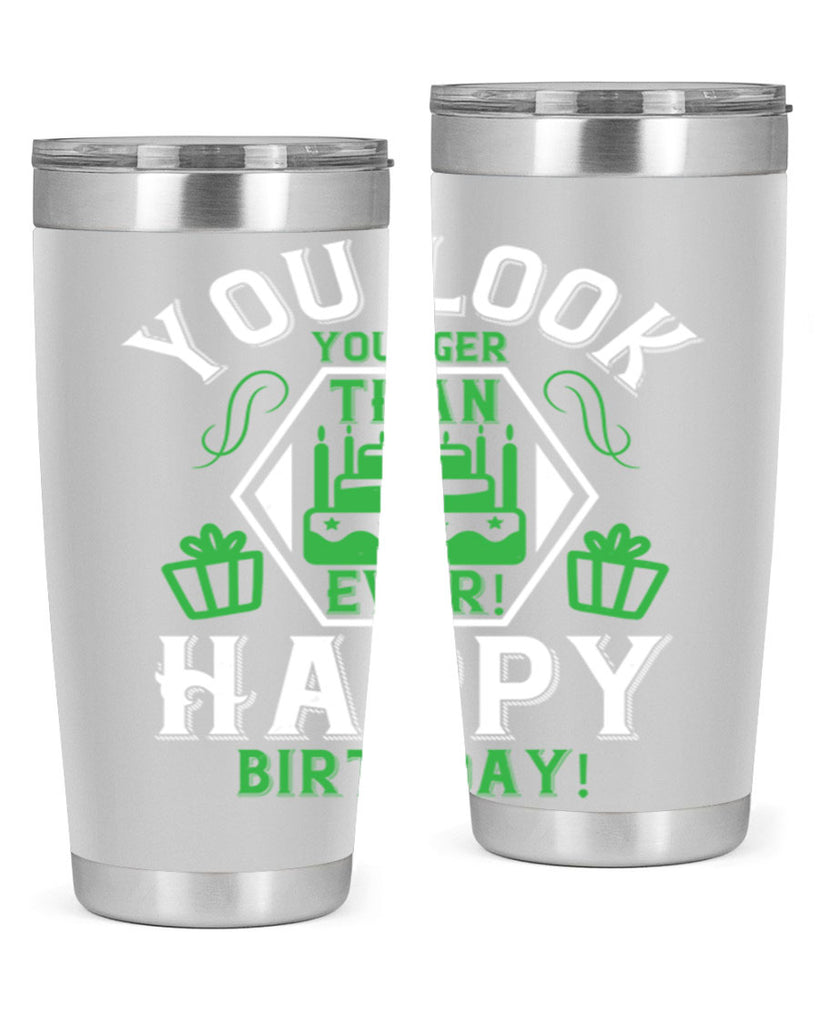 You look younger than ever Happy birthday Style 21#- birthday- tumbler