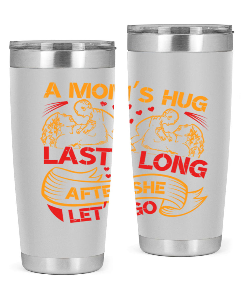 a moms hug lasts long after she lets go 99#- mothers day- Tumbler