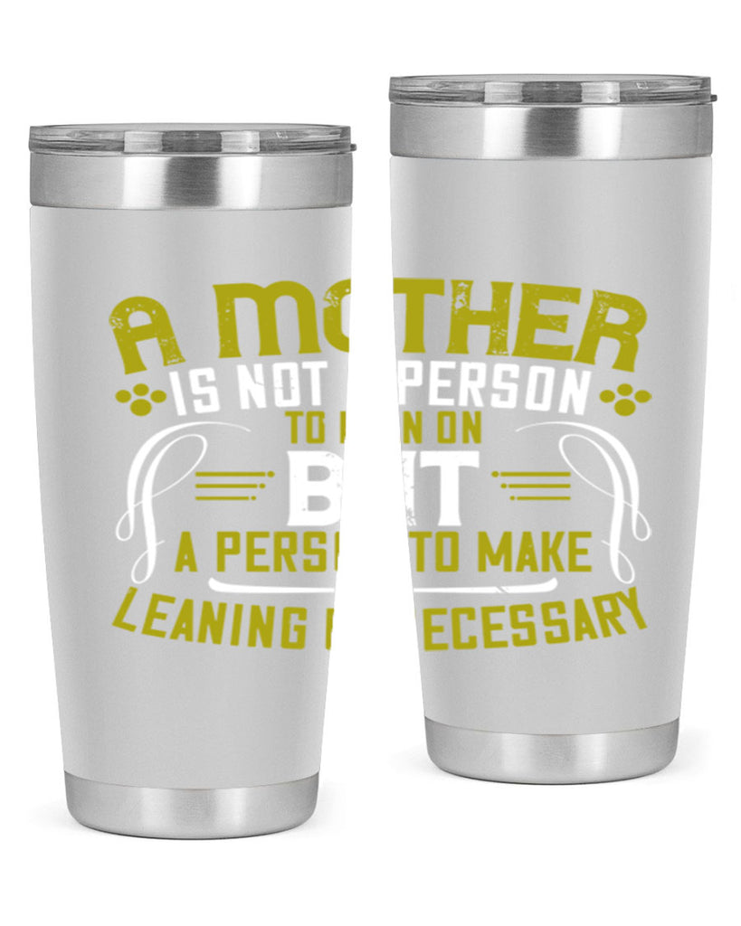 a mother is not a person to lean on 244#- mom- Tumbler