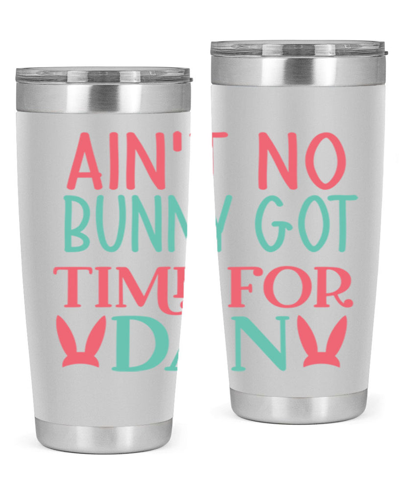 aint no bunny got time for dan 122#- easter- Tumbler