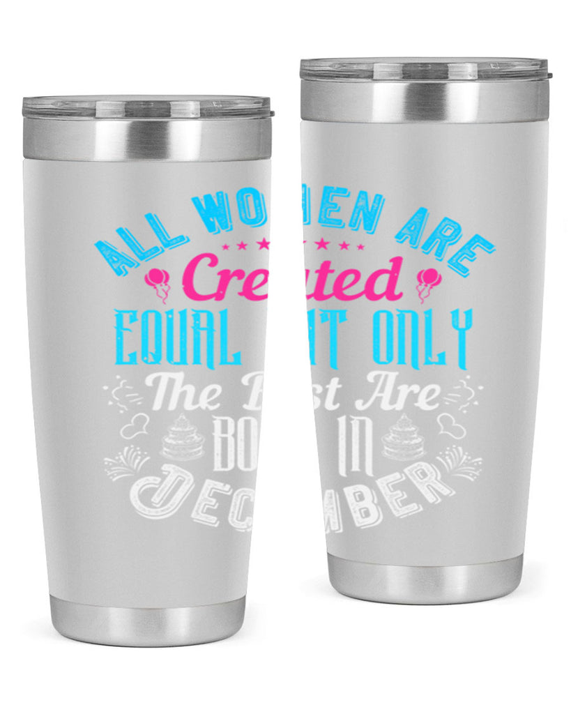 all women are created equal but only the best are born in december Style 83#- birthday- tumbler