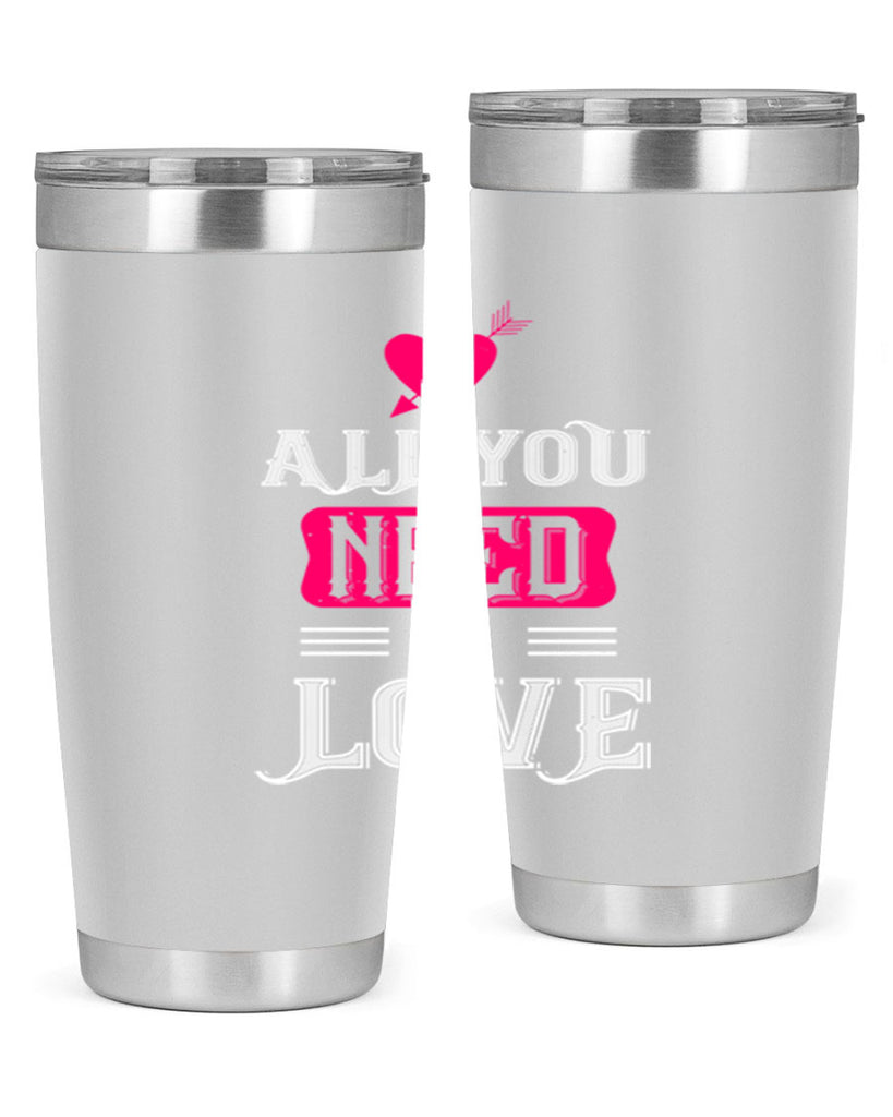all you need is love 70#- valentines day- Tumbler