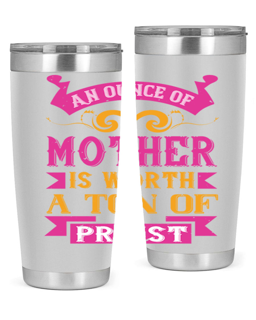 an ounce of mother is worth a ton of priest 219#- mom- Tumbler