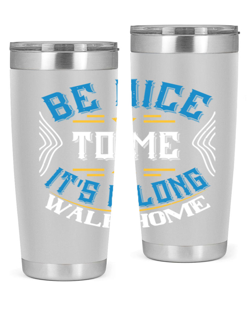 be nice to me its a long walk home Style 47#- bus driver- tumbler