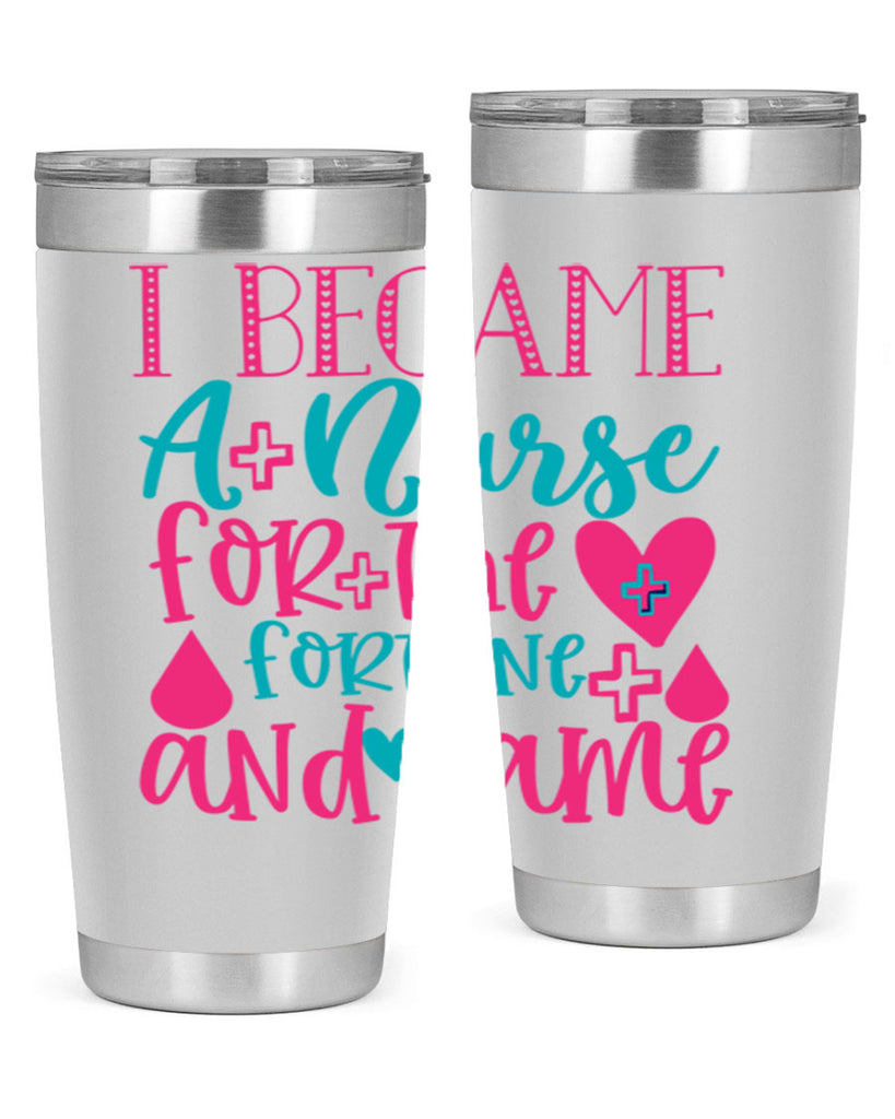 became a nurse for the fortune and fame Style 394#- nurse- tumbler