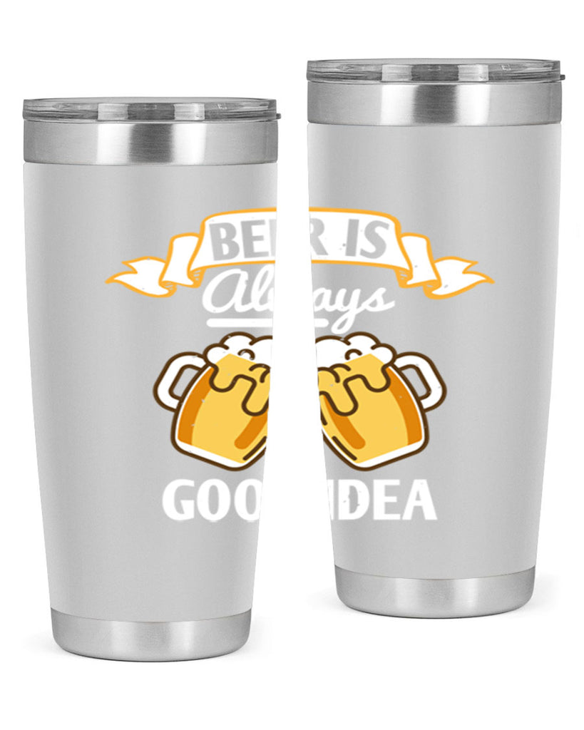 beer is always a good idea 108#- beer- Tumbler