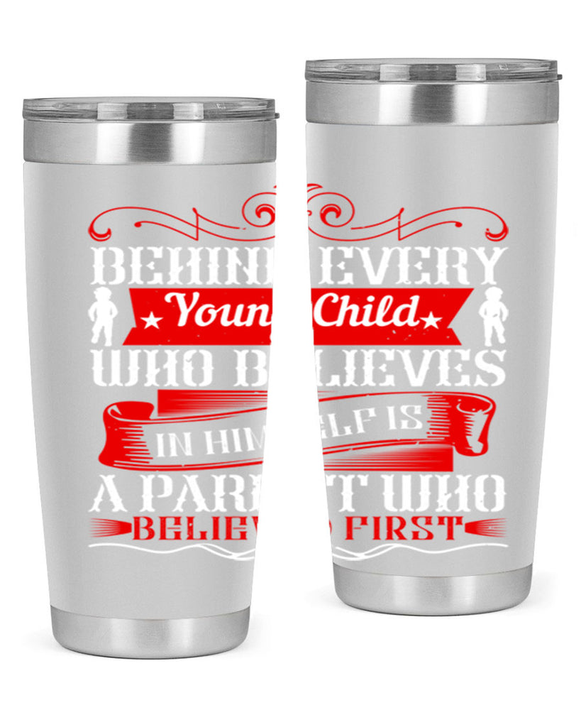 behind every young child who believes in himself is a parent who believed first 4#- Parents Day- Tumbler