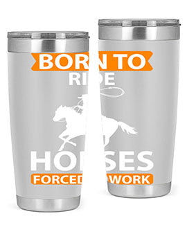 born to ride horses forced to work Style 6#- horse- Tumbler