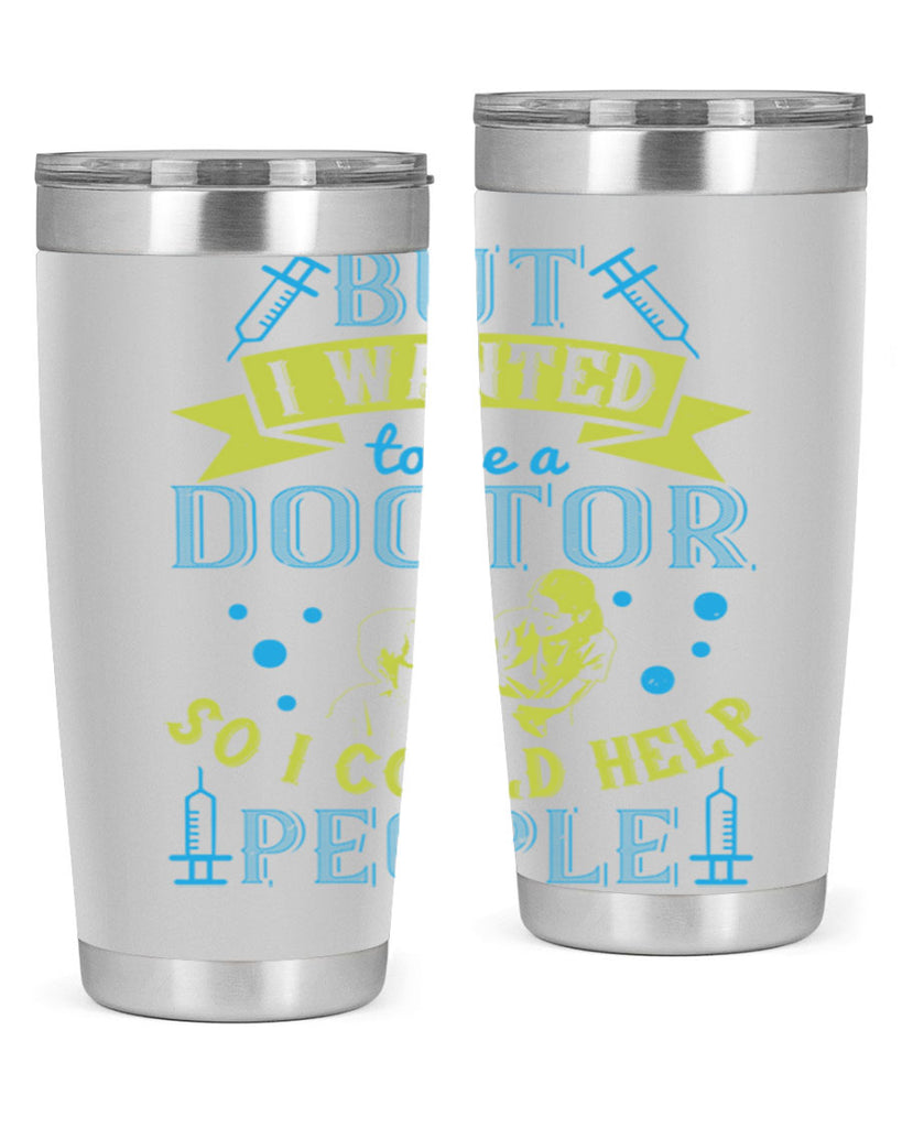 but i wanted to be a doctor so i could help people Style 6#- medical- tumbler