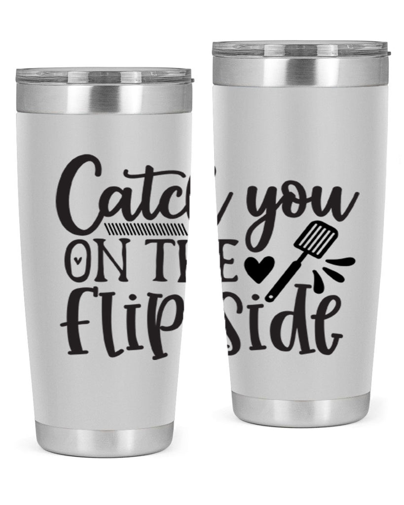 catch you on the flip side 115#- kitchen- Tumbler