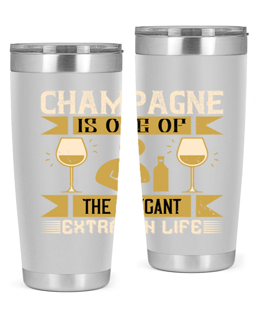 champagne is one of the elegant extras in life 8#- drinking- Tumbler