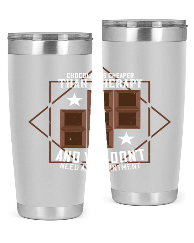 chocolate is cheaper than therapy and you dont need an appointment 47#- chocolate- Tumbler