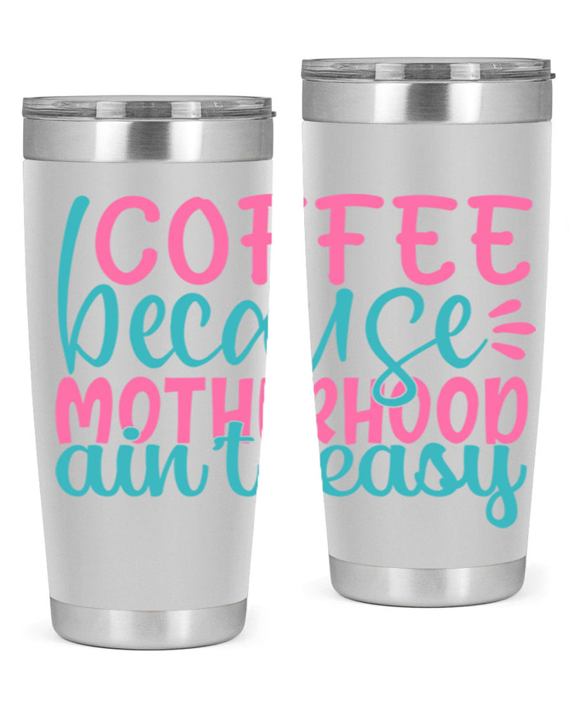 coffee becasue motherhood aint easy 249#- coffee- Tumbler