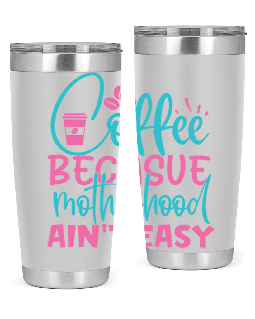 coffee becasue motherhood aint easy 250#- coffee- Tumbler