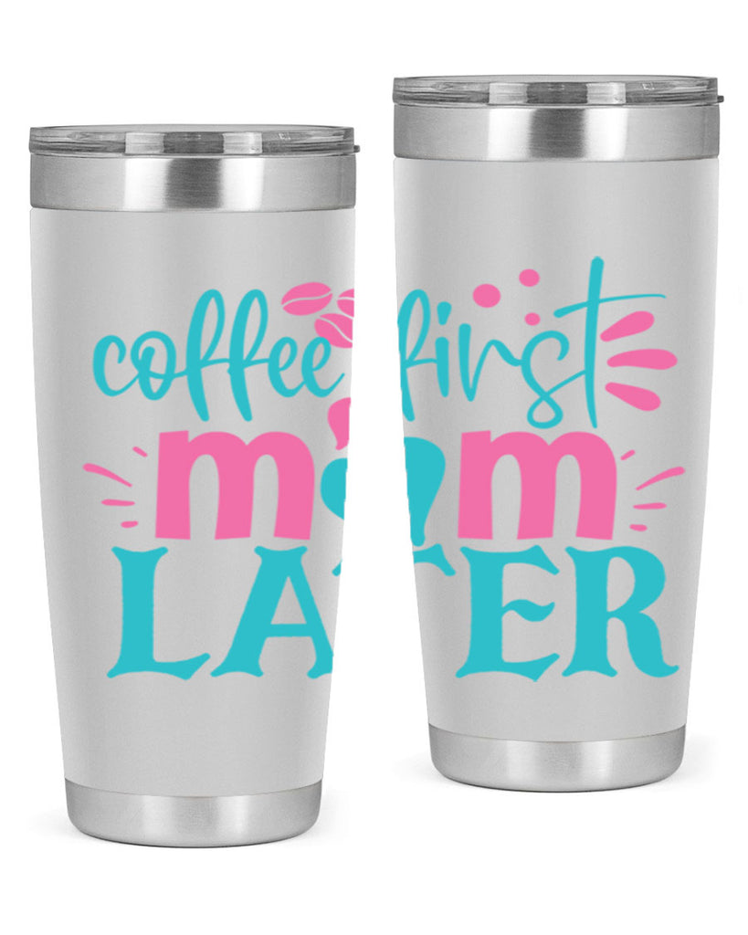 coffee first mom later 247#- coffee- Tumbler